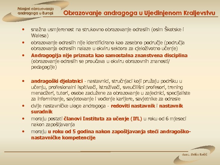 Primjeri obrazovanja andragoga u Europi • • Obrazovanje andragoga u Ujedinjenom Kraljevstvu snažna usmjerenost