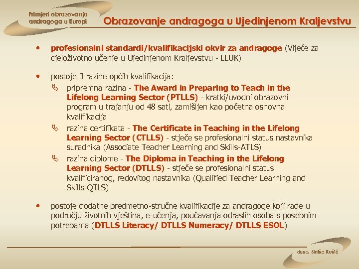 Primjeri obrazovanja andragoga u Europi Obrazovanje andragoga u Ujedinjenom Kraljevstvu • profesionalni standardi/kvalifikacijski okvir