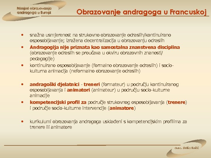 Primjeri obrazovanja andragoga u Europi • • • Obrazovanje andragoga u Francuskoj snažna usmjerenost