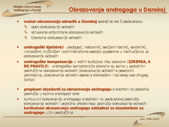 Primjeri obrazovanja andragoga u Europi Obrazovanje andragoga u Danskoj • sustav obrazovanja odraslih u