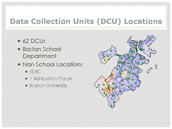 Data Collection Units (DCU) Locations 62 DCUs Boston School Department Non-School Locations EDIC 1