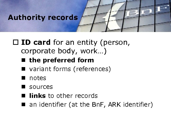 Authority records o ID card for an entity (person, corporate body, work…) n n