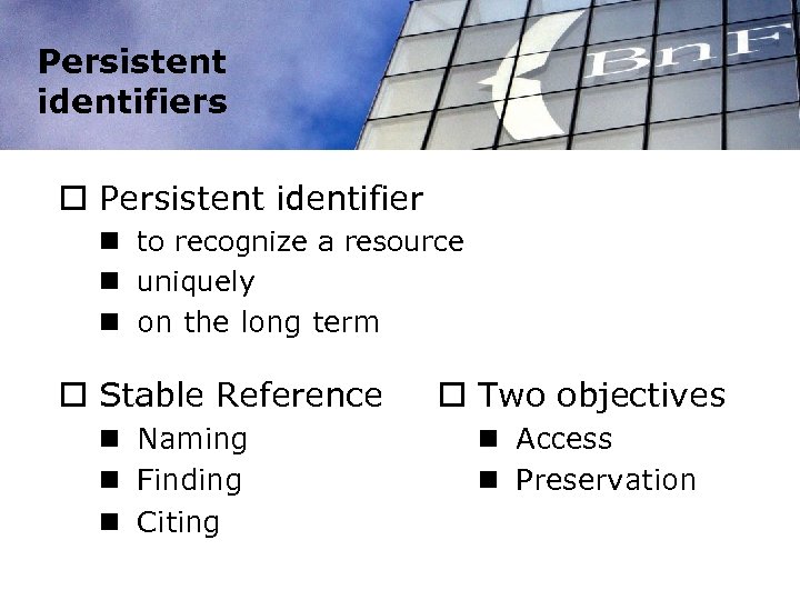 Persistent identifiers o Persistent identifier n to recognize a resource n uniquely n on
