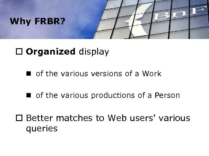 Why FRBR? o Organized display n of the various versions of a Work n