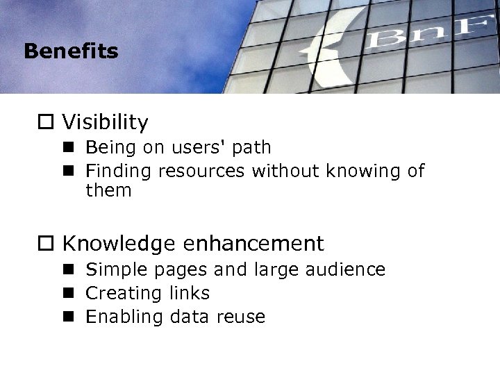 Benefits o Visibility n Being on users' path n Finding resources without knowing of