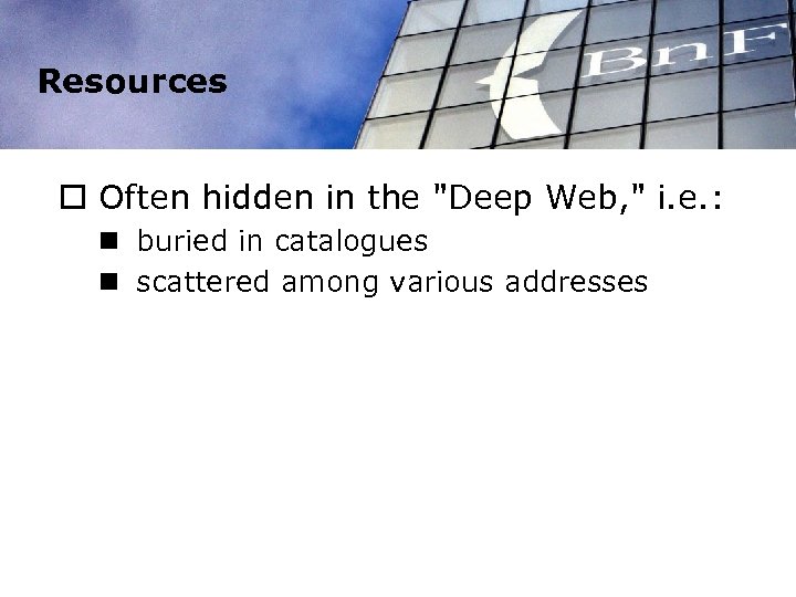 Resources o Often hidden in the "Deep Web, " i. e. : n buried