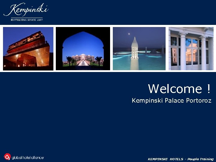 Welcome ! Kempinski Palace Portoroz KEMPINSKI HOTELS - People Training 
