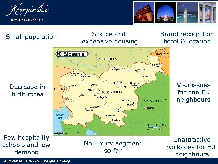 Small population Scarce and expensive housing Visa issues for non EU neighbours Decrease in