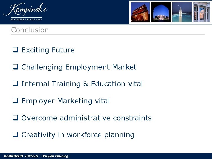Conclusion q Exciting Future q Challenging Employment Market q Internal Training & Education vital