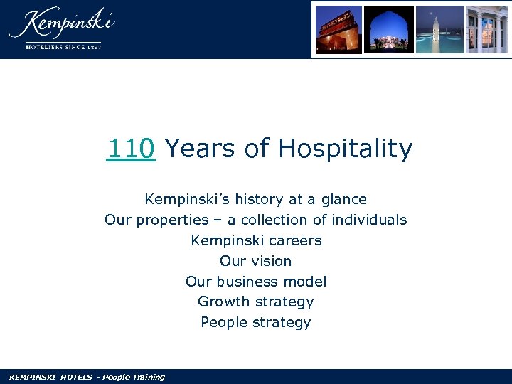 110 Years of Hospitality Kempinski’s history at a glance Our properties – a collection