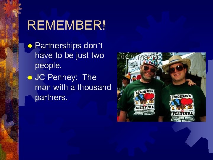 REMEMBER! ® Partnerships don’t have to be just two people. ® JC Penney: The