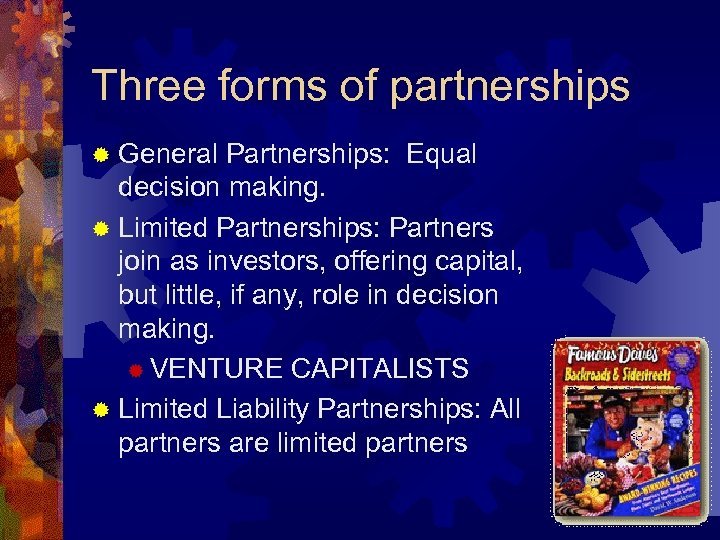 Three forms of partnerships ® General Partnerships: Equal decision making. ® Limited Partnerships: Partners