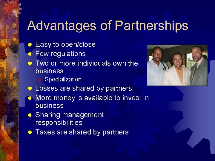 Advantages of Partnerships Easy to open/close ® Few regulations ® Two or more individuals