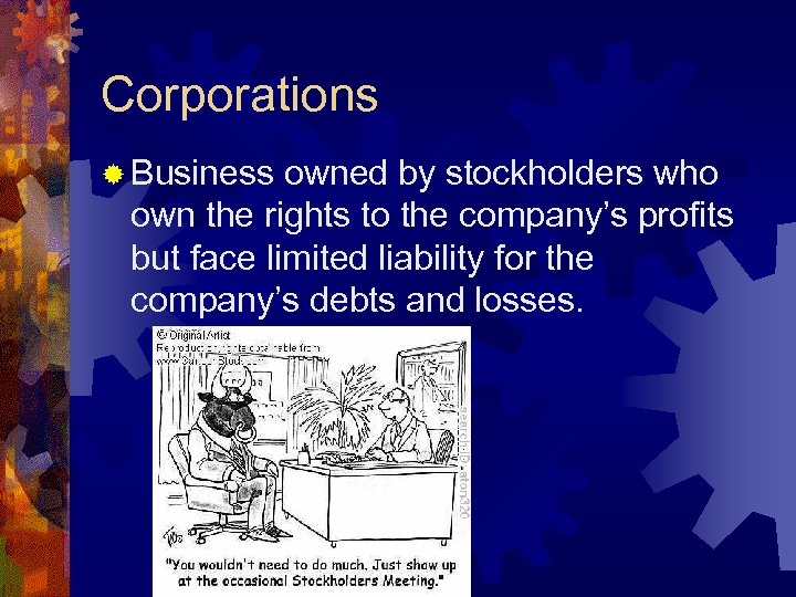 Corporations ® Business owned by stockholders who own the rights to the company’s profits