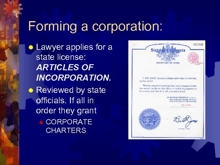 Forming a corporation: ® Lawyer applies for a state license: ARTICLES OF INCORPORATION. ®