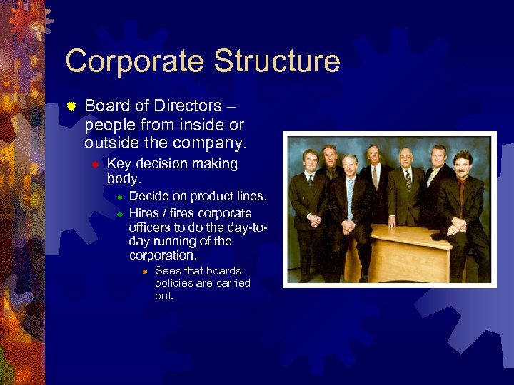 Corporate Structure ® Board of Directors – people from inside or outside the company.