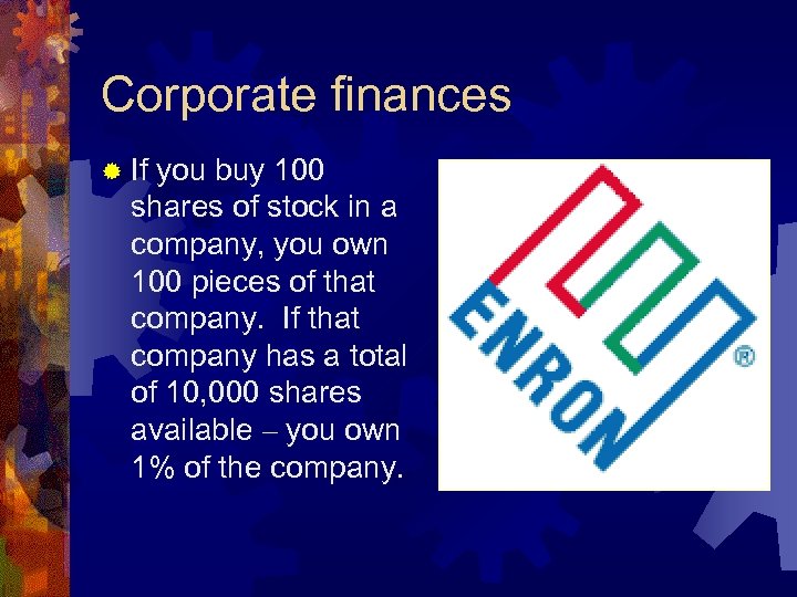 Corporate finances ® If you buy 100 shares of stock in a company, you