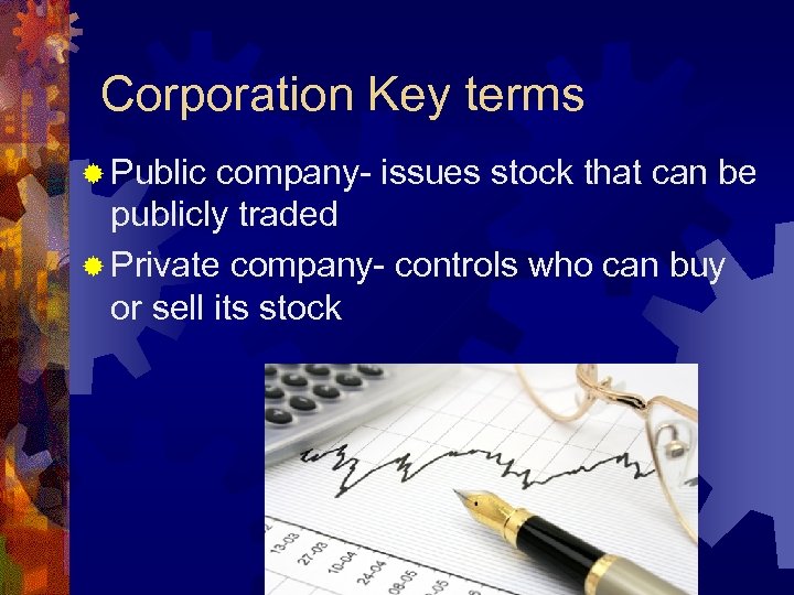 Corporation Key terms ® Public company- issues stock that can be publicly traded ®