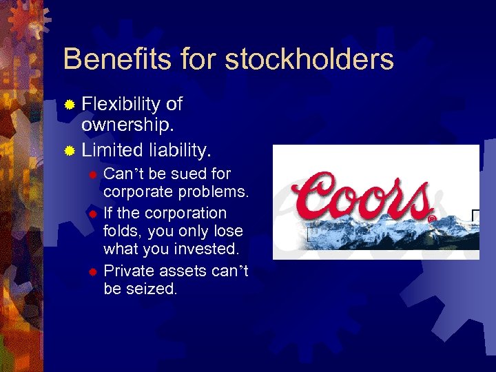 Benefits for stockholders ® Flexibility of ownership. ® Limited liability. Can’t be sued for