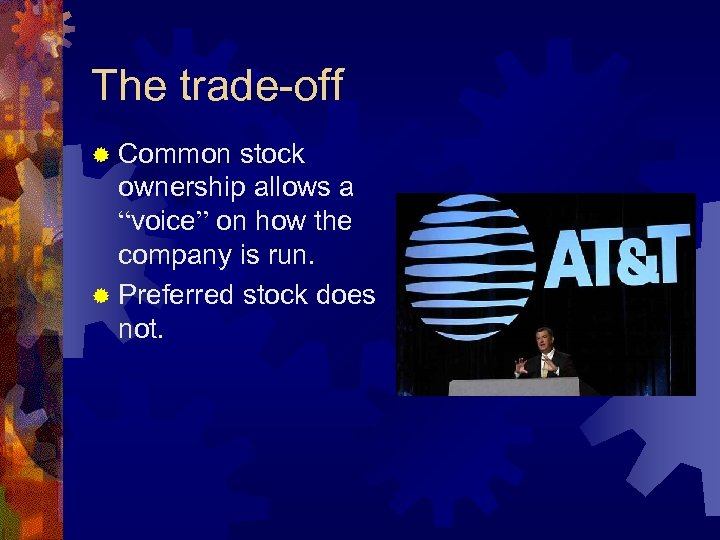 The trade-off ® Common stock ownership allows a “voice” on how the company is