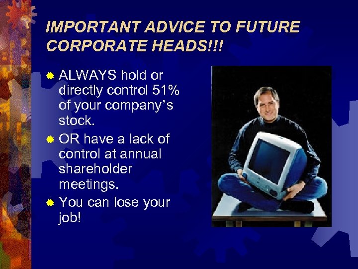 IMPORTANT ADVICE TO FUTURE CORPORATE HEADS!!! ® ALWAYS hold or directly control 51% of