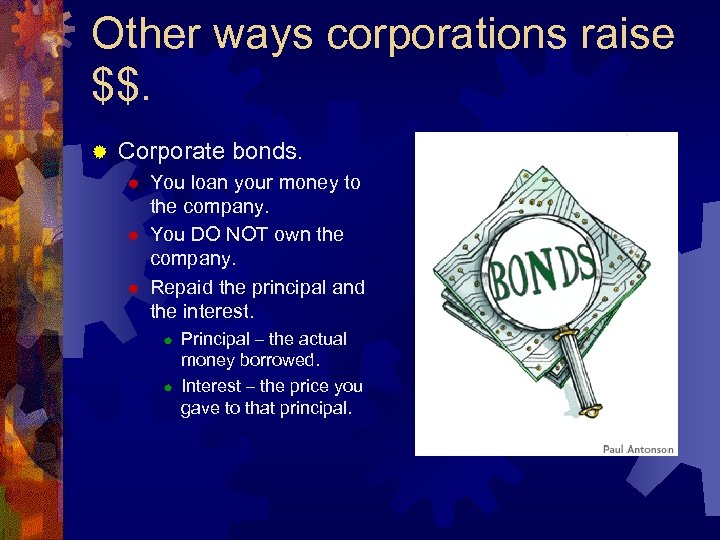 Other ways corporations raise $$. ® Corporate bonds. ® ® ® You loan your