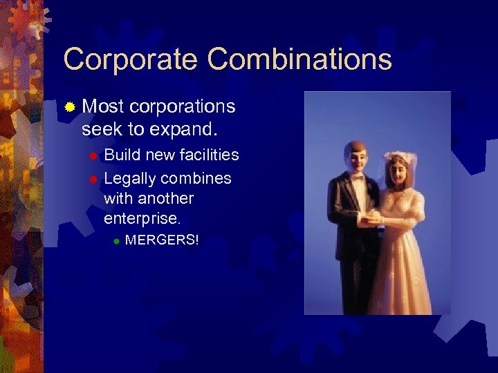 Corporate Combinations ® Most corporations seek to expand. Build new facilities ® Legally combines