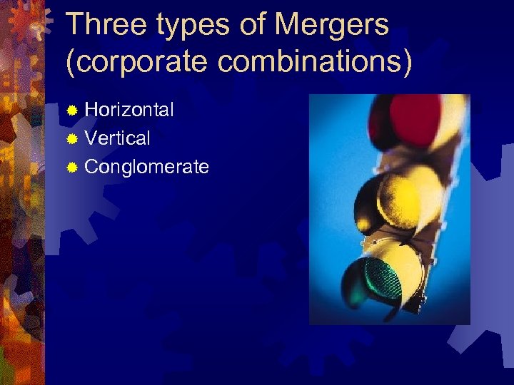 Three types of Mergers (corporate combinations) ® Horizontal ® Vertical ® Conglomerate 