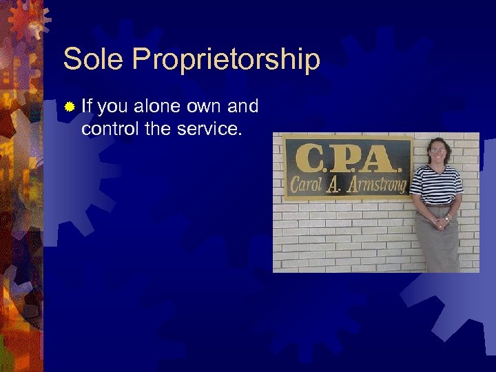 Sole Proprietorship ® If you alone own and control the service. 