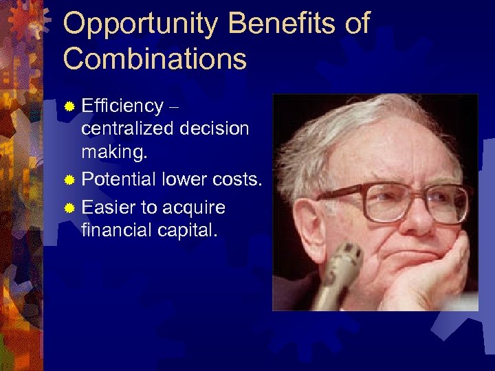 Opportunity Benefits of Combinations ® Efficiency – centralized decision making. ® Potential lower costs.