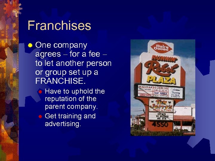 Franchises ® One company agrees – for a fee – to let another person