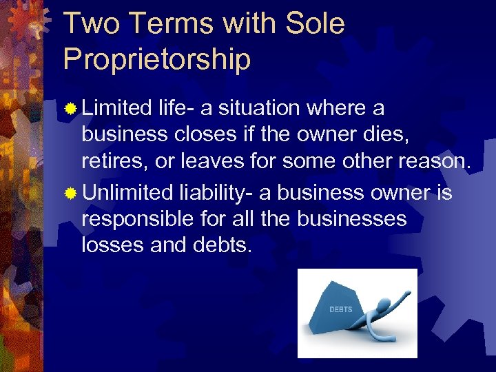 Two Terms with Sole Proprietorship ® Limited life- a situation where a business closes