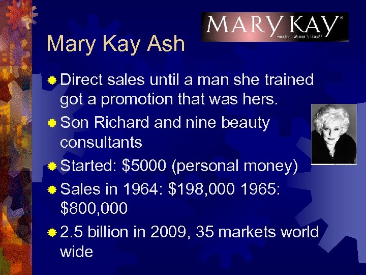 Mary Kay Ash ® Direct sales until a man she trained got a promotion