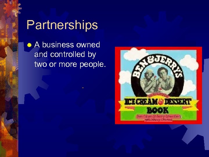 Partnerships ® A business owned and controlled by two or more people. 