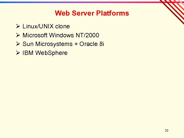 Web Server Platforms Ø Ø Linux/UNIX clone Microsoft Windows NT/2000 Sun Microsystems + Oracle