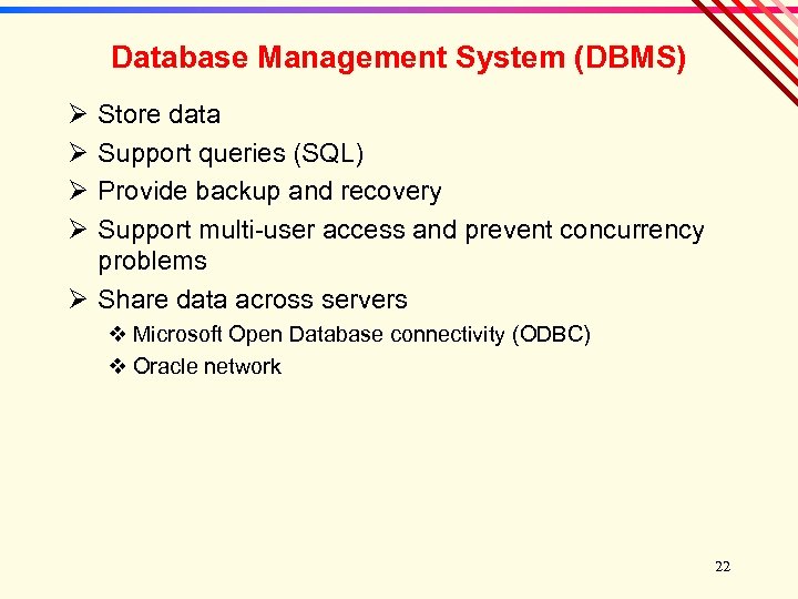 Database Management System (DBMS) Ø Ø Store data Support queries (SQL) Provide backup and