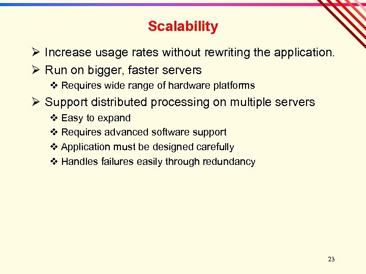 Scalability Ø Increase usage rates without rewriting the application. Ø Run on bigger, faster