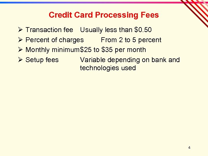 Credit Card Processing Fees Ø Ø Transaction fee Usually less than $0. 50 Percent