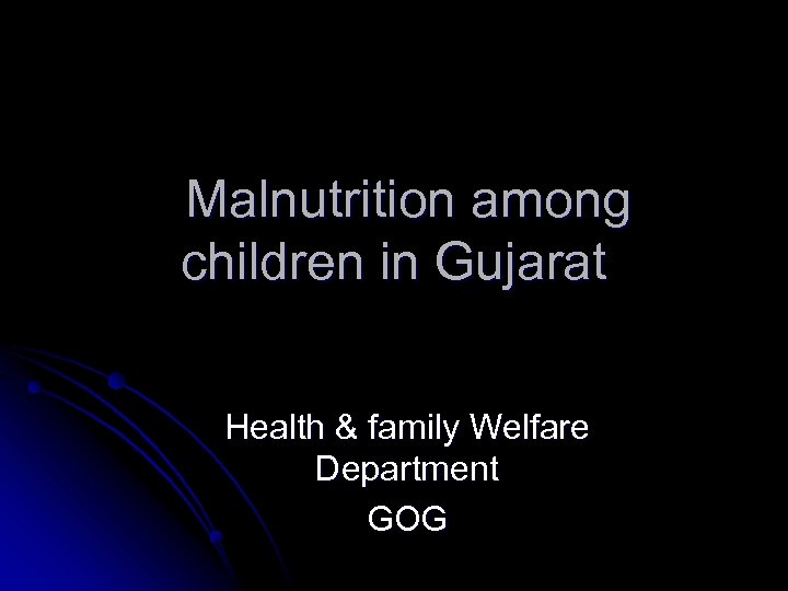 Malnutrition among children in Gujarat Health & family Welfare Department GOG 