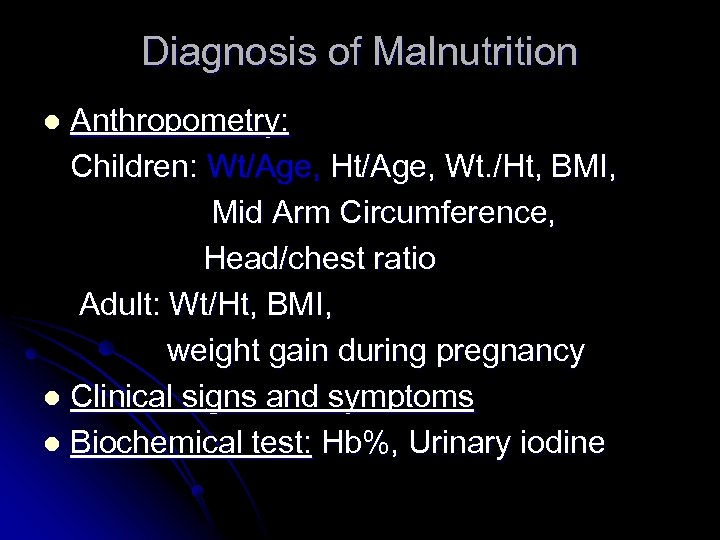 Diagnosis of Malnutrition Anthropometry: Children: Wt/Age, Ht/Age, Wt. /Ht, BMI, Mid Arm Circumference, Head/chest