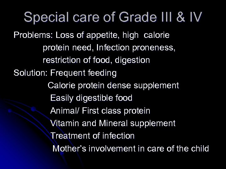 Special care of Grade III & IV Problems: Loss of appetite, high calorie protein