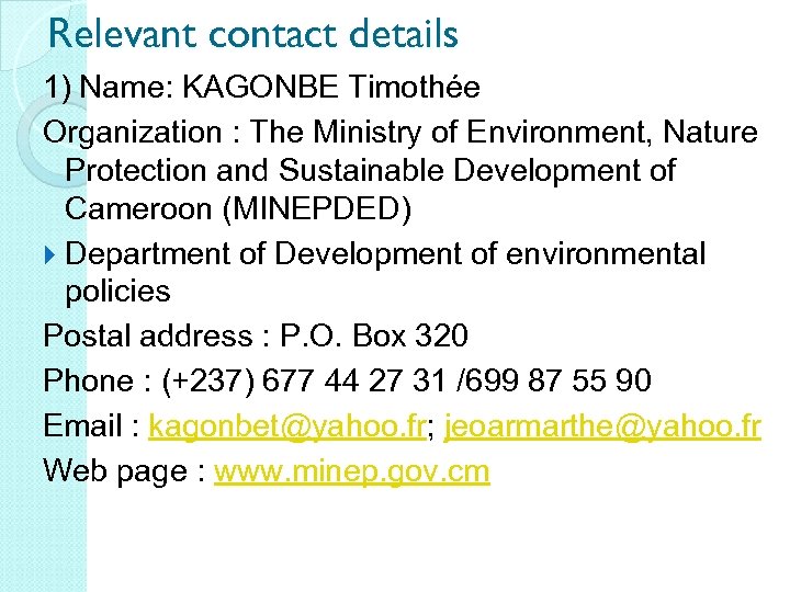 Relevant contact details 1) Name: KAGONBE Timothée Organization : The Ministry of Environment, Nature