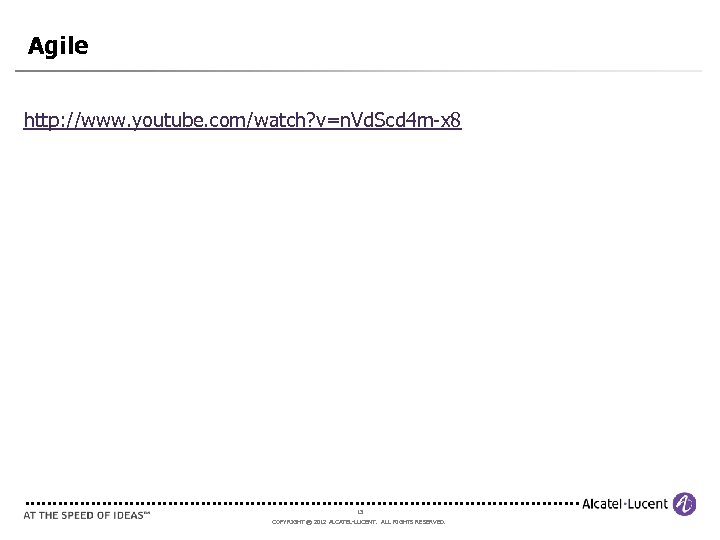Agile http: //www. youtube. com/watch? v=n. Vd. Scd 4 m-x 8 13 COPYRIGHT ©
