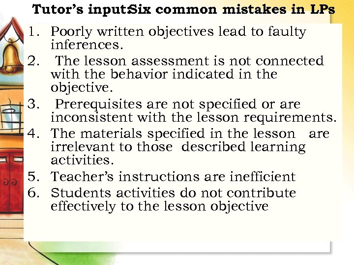 Tutor’s input: Six common mistakes in LPs 1. Poorly written objectives lead to faulty