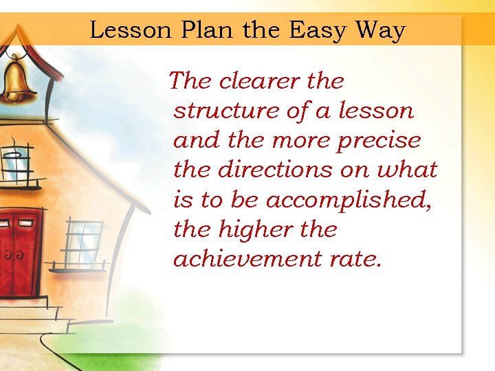 Lesson Plan the Easy Way The clearer the structure of a lesson and the