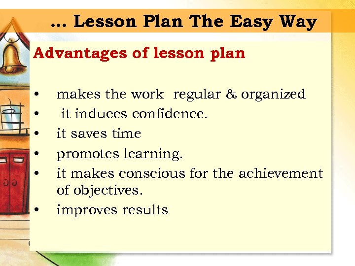 … Lesson Plan The Easy Way Advantages of lesson plan • • • makes
