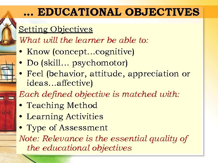 … EDUCATIONAL OBJECTIVES Setting Objectives What will the learner be able to: • Know