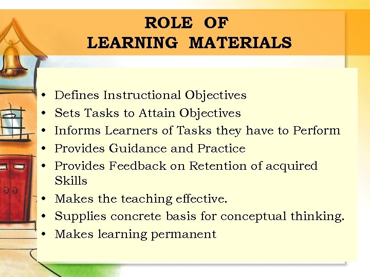 ROLE OF LEARNING MATERIALS • • • Defines Instructional Objectives Sets Tasks to Attain