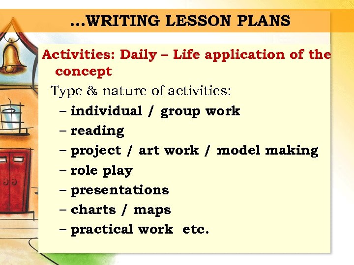 …WRITING LESSON PLANS Activities: Daily – Life application of the concept Type & nature