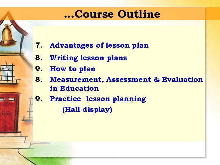 …Course Outline 7. Advantages of lesson plan 8. Writing lesson plans 9. How to